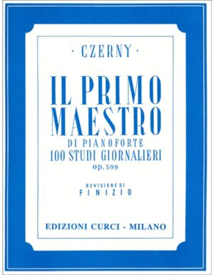 IL PRIMO MAESTRO DI PIANOFORTE 100 STUDI GIORNALIERI OP.599 - CZERNY