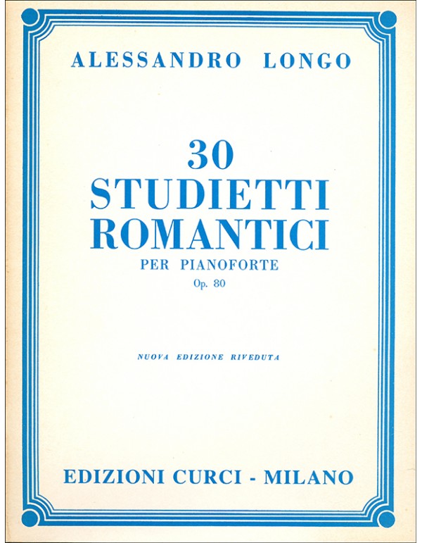 30 STUDIETTI ROMANTICI OP.80 - ALESSANDRO LONGO