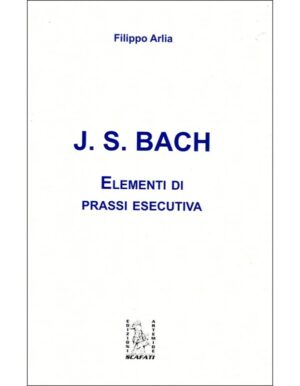 ELEMENTI DI PRASSI ESECUTIVA J.S. BACH - FILIPPO ARLIA