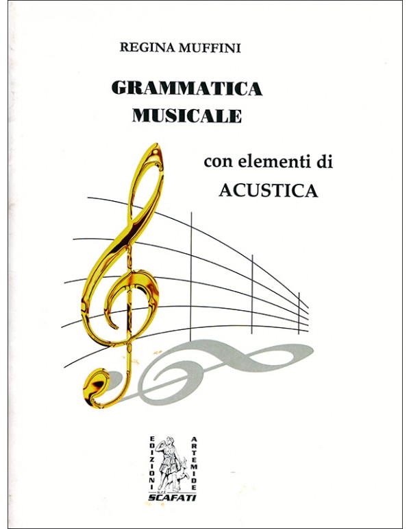 GRAMMATICA MUSICALE CON ELEMENTI DI ACUSTICA - REGINA MUFFINI