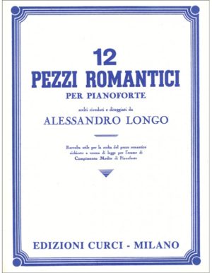 12 PEZZI ROMANTICI PER PIANOFORTE - ALESSANDRO LONGO