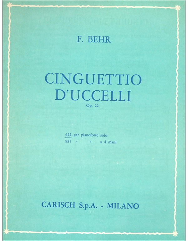 CINGUETTIO D' UCCELLI OPUS 22 PER PIANOFORTE SOLO - BEHR