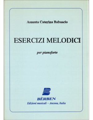 ESERCIZI MELODICI PER PIANOFORTE - ASSUNTA CATERINA BABUSCIO