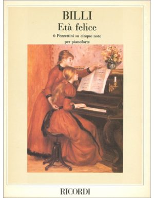 ETA' FELICE 6 PEZZETTINI SU 5 NOTE PER PIANOFORTE - BILLI