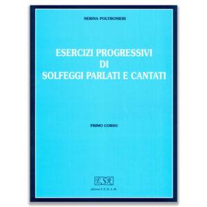ESERCIZI PROGRESSIVI DI SOLFEGGI PARLATI E CANTATI CORSO I - POLTRONIERI